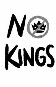 Handwritten style text says, "NO KINGS." The "O" in "NO" is a "don't" sign over a crown with a T in the middle of it.