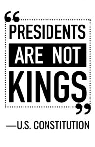 Blocky black text says, "Presidents Are Not Kings." The middle block is a black rectangle with reverse-white text for "Are Not." A dotted border surrounds those words. Below it, it says "—U.S. Constitution." 