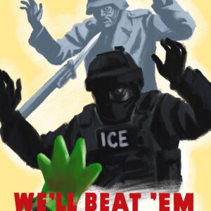 A shadowy figure - an ICE agent - lurks menacingly at someone off screen, as the hand of the Portland Frog thrusts forth to keep him back. Above and behind him is a Nazi soldier in grey, being held at the point of a bayonet. It says in red text, "We Beat 'Em Once.. We'll Beat 'Em Again!"