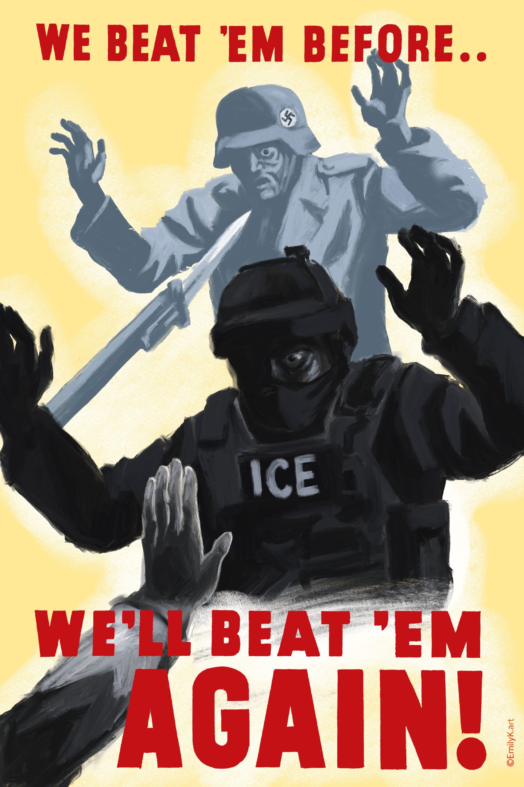 A shadowy figure - an ICE agent - lurks menacingly at someone off screen, as a palm thrusts forth to keep him back. Above and behind him is a Nazi soldier in grey, being held at the point of a bayonet. It says in red text, "We Beat 'Em Once.. We'll Beat 'Em Again!"