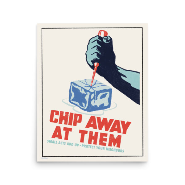 Chip Away At Them - Anti-ICE Poster - Emily K • Cartoonist