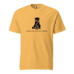 A yellow T-shirt with a black cat crushing a snake in its mouth and under its paw. It says "Back off, Fascist creeps."