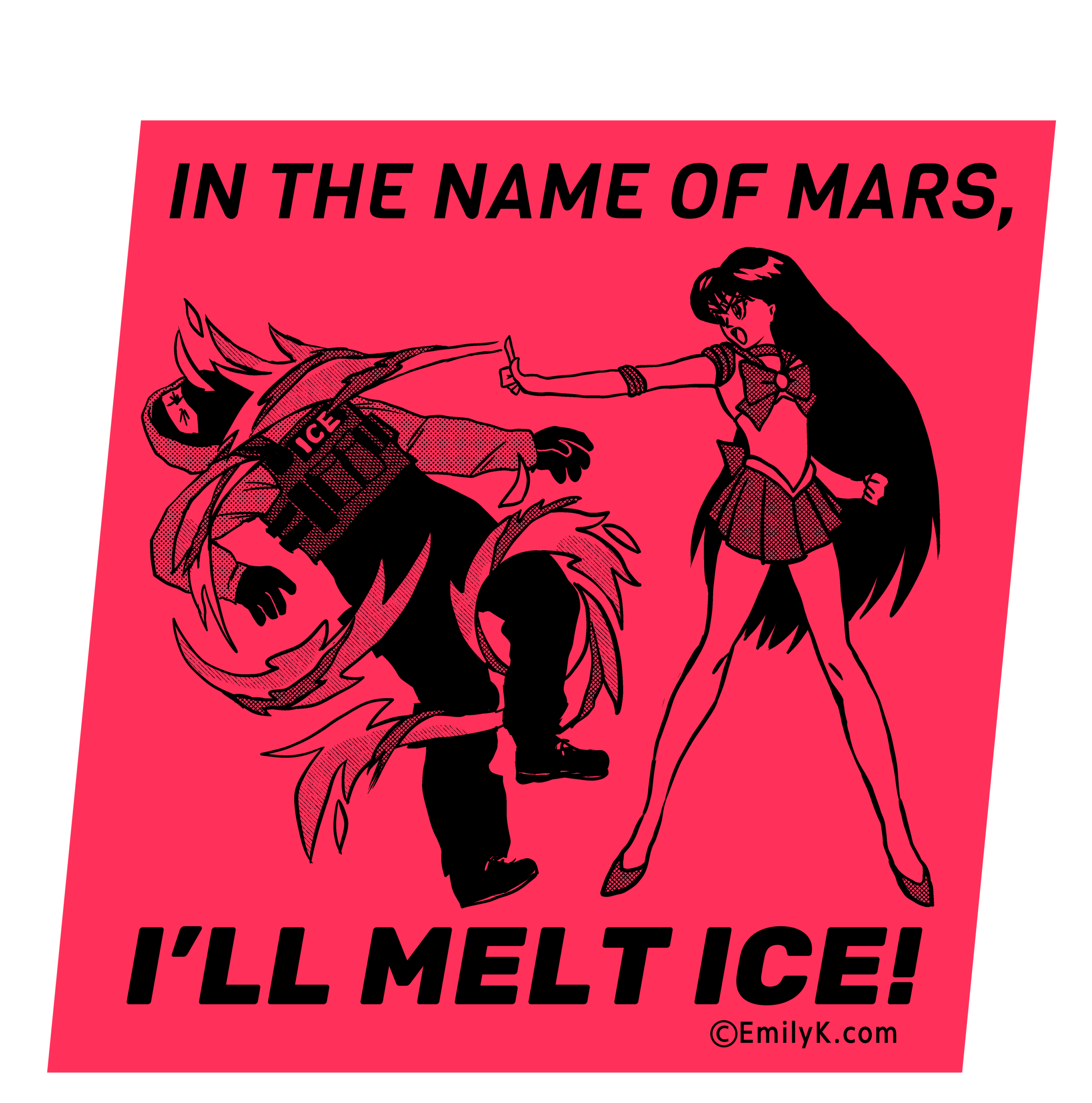 A red 4-sided sticker tilted slightly to the right. It says "In the name of Mars, I'll melt ICE!" at the top and bottom. Sailor Mars, a girl with long black hair in a costume based on a schoolgirl sailor suit, shoots flames from her index finger at an ICE agent, who is surrounded by flames and knocked off his feet.